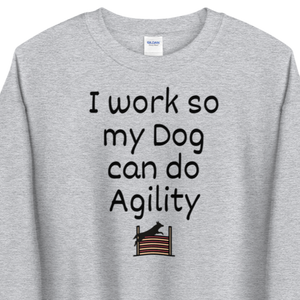 I Work so my Dog can do Agility Sweatshirts - Light