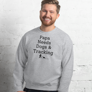 Papa Needs Dogs & Tracking Sweatshirts - Light