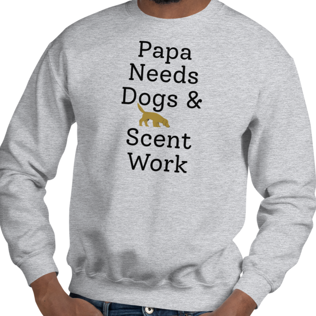 Papa Needs Dogs & Scent Work Sweatshirts - Light