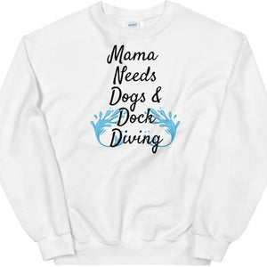 Mama Needs Dogs & Dock Diving Sweatshirts -Light