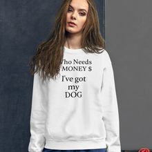 Load image into Gallery viewer, Who Needs Money, Got My Dog Sweatshirts - Light
