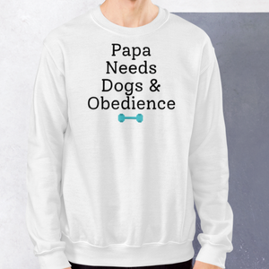 Papa Needs Dogs & Obedience Sweatshirts - Light