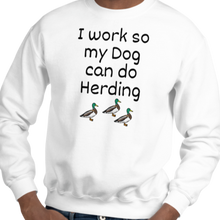Load image into Gallery viewer, I Work so my Dog can do Duck Herding Sweatshirts - Light
