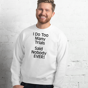 I Do Too Many Trials Sweatshirts - Light
