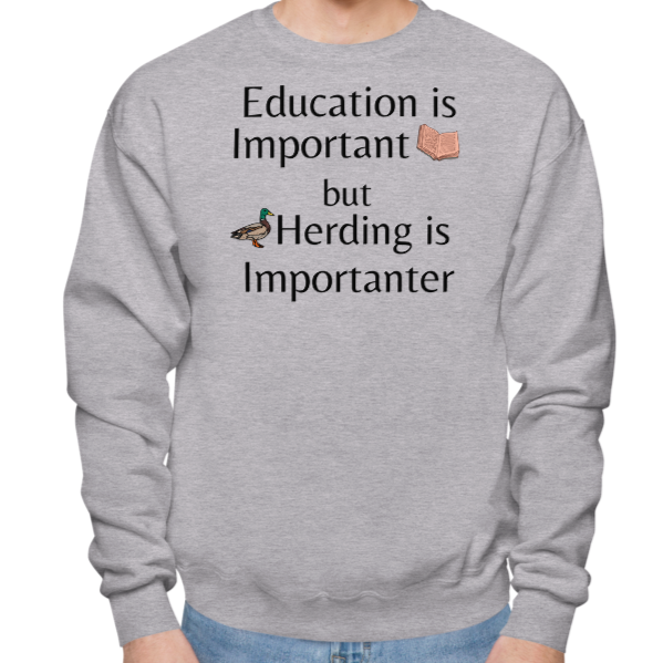 Duck Herding is Importanter Sweatshirts - Light