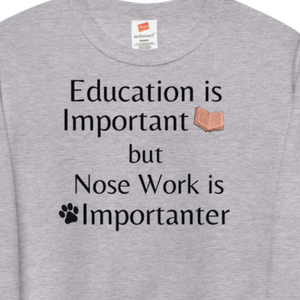 Nose Work is Importanter Sweatshirts - Light