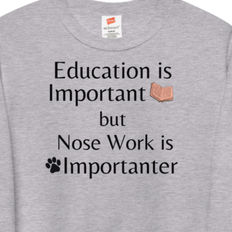 Nose Work is Importanter Sweatshirts - Light