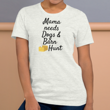 Load image into Gallery viewer, Mama Needs Dogs &amp; Barn Hunt T-Shirts - Light
