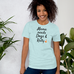 Mama Needs Dogs & Rally T-Shirts - Light