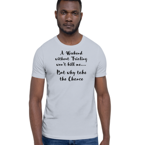 Weekend Without Trialing Won't Kill Me T-Shirts - Light
