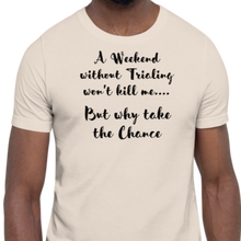 Load image into Gallery viewer, Weekend Without Trialing Won&#39;t Kill Me T-Shirts - Light
