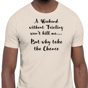 Weekend Without Trialing Won't Kill Me T-Shirts - Light