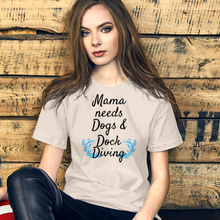 Load image into Gallery viewer, Mama Needs Dogs &amp; Dock Diving T-Shirts - Light
