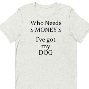 Who Needs Money, Got My Dog T-Shirts - Light