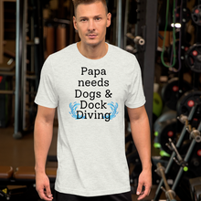 Load image into Gallery viewer, Papa Needs Dogs &amp; Dock Diving T-Shirts - Light
