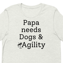 Load image into Gallery viewer, Papa Needs Dogs &amp; Agility T-Shirts - Light
