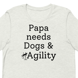 Papa Needs Dogs & Agility T-Shirts - Light