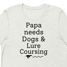 Load image into Gallery viewer, Papa Needs Dogs &amp; Lure Coursing T-Shirts - Light
