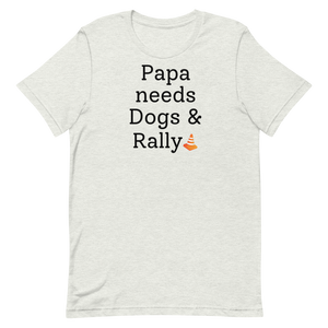 Papa Needs Dogs & Rally T-Shirts - Light