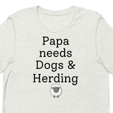 Load image into Gallery viewer, Papa Needs Dogs &amp; Herding with Sheep T-Shirts - Light
