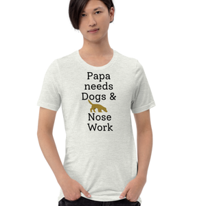 Papa Needs Dogs & Nose Work T-Shirts - Light