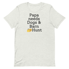 Load image into Gallery viewer, Papa Needs Dogs &amp; Barn Hunt T-Shirts - Light
