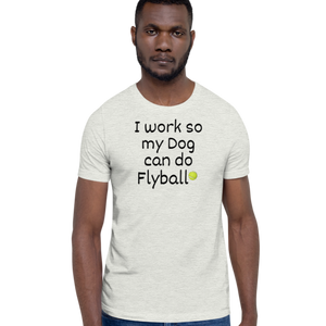 I Work so my Dog can do Flyball T-Shirts - Light