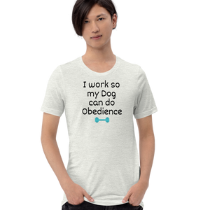 I Work so my Dog can do Obedience T-Shirts - Light