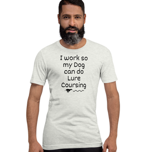 I Work so my Dog can do Lure Coursing T-Shirts - Light