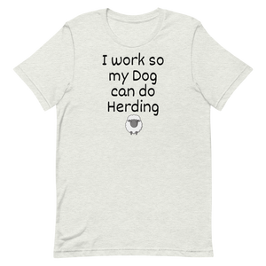 I Work so my Dog can do Sheep Herding T-Shirts - Light