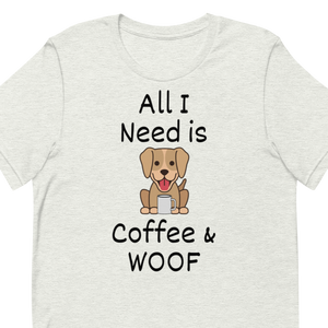 All I Need is Coffee & WOOF T-Shirts - Light
