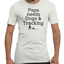 Load image into Gallery viewer, Papa Needs Dogs &amp; Tracking T-Shirts - Light

