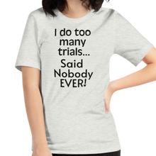 Load image into Gallery viewer, I Do Too Many Trials T-Shirts - Light
