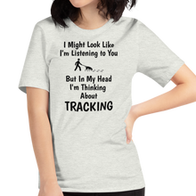 Load image into Gallery viewer, I&#39;m Thinking About Tracking T-Shirts - Light
