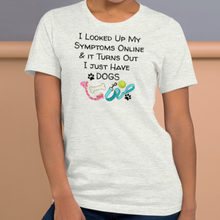 Load image into Gallery viewer, Symptoms of Having Dogs T-Shirts - Light
