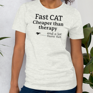 Fast CAT Cheaper than Therapy T-Shirts - Light