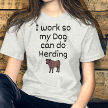 Load image into Gallery viewer, I Work so My Dog Can Do Cattle Herding T-Shirts - Light
