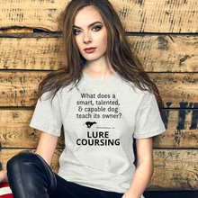 Load image into Gallery viewer, Dog Teaches It&#39;s Owner Lure Coursing T-Shirts - Light
