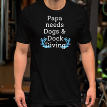 Load image into Gallery viewer, Papa Needs Dogs &amp; Dock Diving T-Shirts - Dark
