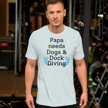 Load image into Gallery viewer, Papa Needs Dogs &amp; Dock Diving T-Shirts - Light
