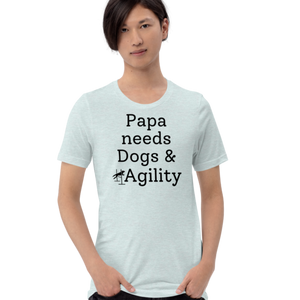 Papa Needs Dogs & Agility T-Shirts - Light