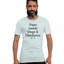 Load image into Gallery viewer, Papa Needs Dogs &amp; Obedience T-Shirts - Light
