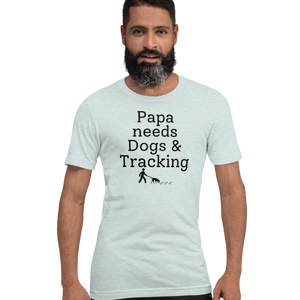 Papa Needs Dogs & Tracking T-Shirts - Light