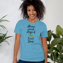 Load image into Gallery viewer, Mama Needs Dogs &amp; Scent Work T-Shirts - Light
