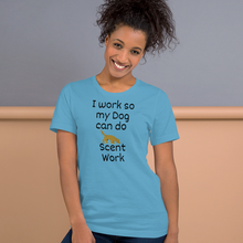 Load image into Gallery viewer, I Work so my Dog can do Scent Work T-Shirts - Light
