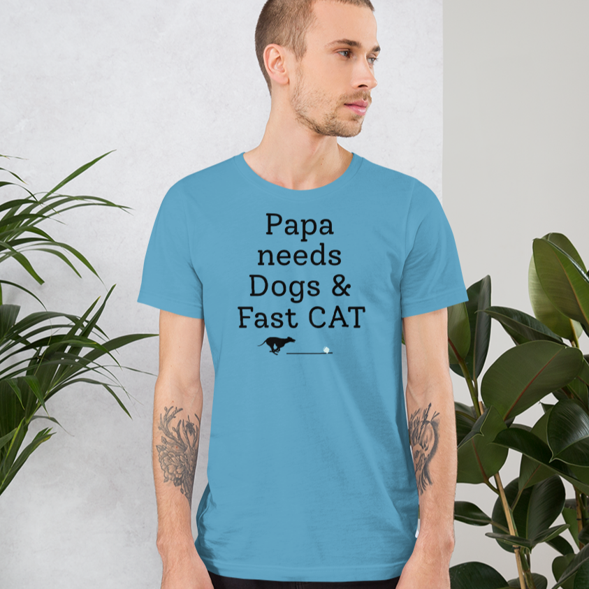 Papa Needs Dogs & Fast CAT T-Shirts - Light