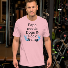 Load image into Gallery viewer, Papa Needs Dogs &amp; Dock Diving T-Shirts - Light
