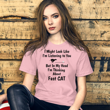 Load image into Gallery viewer, I&#39;m Really Thinking about Fast CAT T-Shirts - Light
