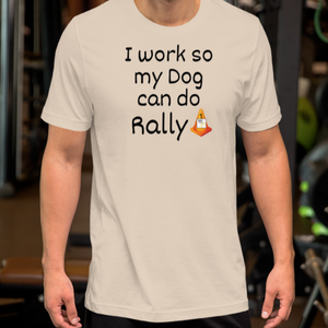 I Work so my Dog can do Rally T-Shirt - Light