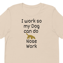 Load image into Gallery viewer, I Work so my Dog can do Nose Work T-Shirts - Light
